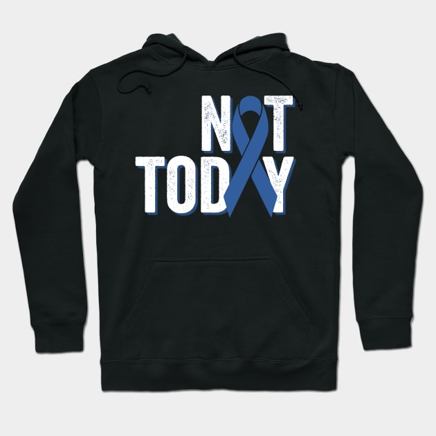 Not Today | Colorectal Cancer Awareness Hoodie by jverdi28